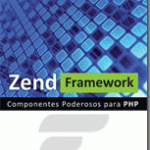 Zend Framework Componentes Poderosos para PHP